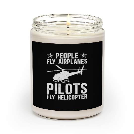 PEOPLE FLY AIRPLANES PILOTS FLY HELICOPTER Scented Candles
