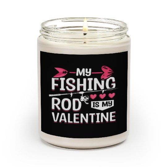 My Fishing Rod Is My Valentine Scented Candles