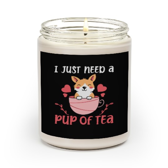 I Just Need A Pup Of Tea Dog Pet Lover Scented Candles
