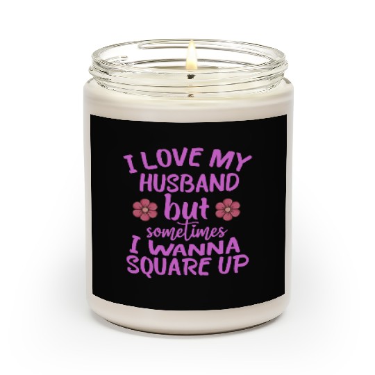 I Love My Husband But Sometimes I Wanna square up Scented Candles