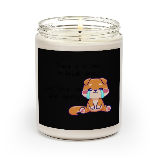 There is no time to cry now work Scented Candles