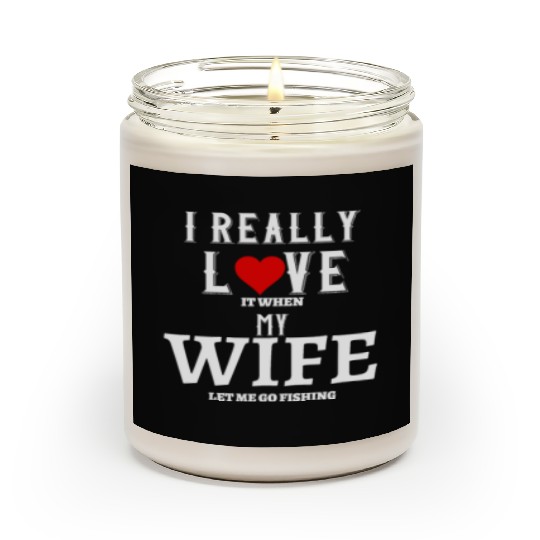 I love it when my wife let me go fishing Scented Candles