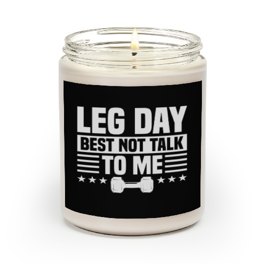 Leg Day Best Not Talk To Me Funny For Weight Lifte Scented Candles