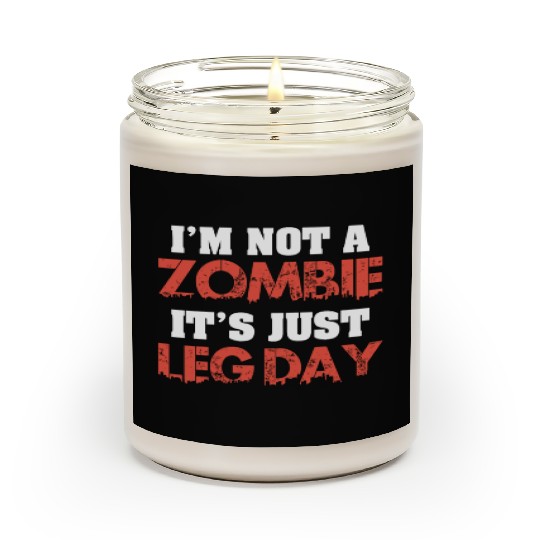 I'm Not A Zombie Funny Leg Day For Body Builders Scented Candles