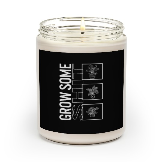 Grow Some Shit, Garden Plant Gardening Lover Scented Candles