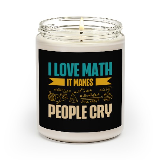 I Love Math It Makes People Cry Math Teacher Scented Candles