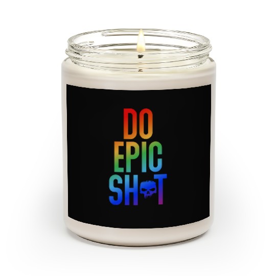 Funny sayings - DO EPIC SHIT Scented Candles