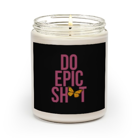 Funny sayings - DO EPIC SHIT Scented Candles