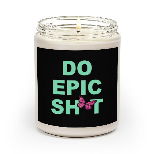 Funny sayings - DO EPIC SHIT Scented Candles