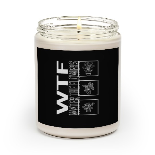 Wtf Water The Flowers, Garden Plant Gardening Scented Candles