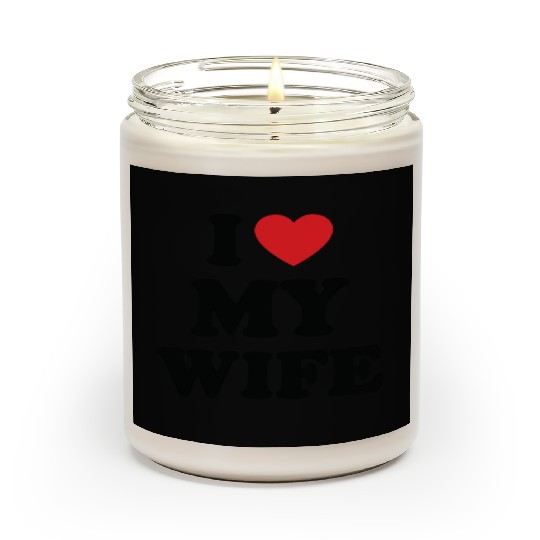 i love my wife Scented Candles