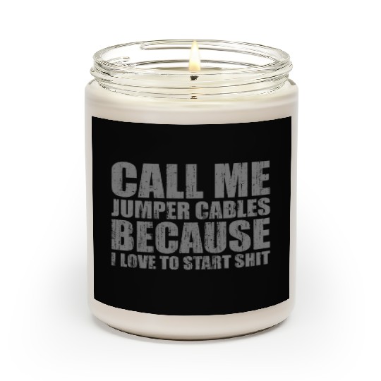 Call me jumper cables because I love to start shit Scented Candles
