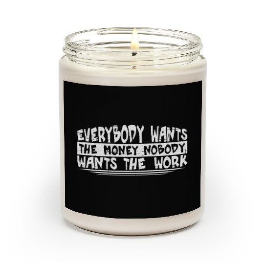 Everybody Wants The Money Nobody Wants The Work 20 Scented Candles