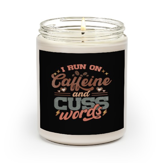 I Run on Caffeine, Chaos and Cuss Words Scented Candles