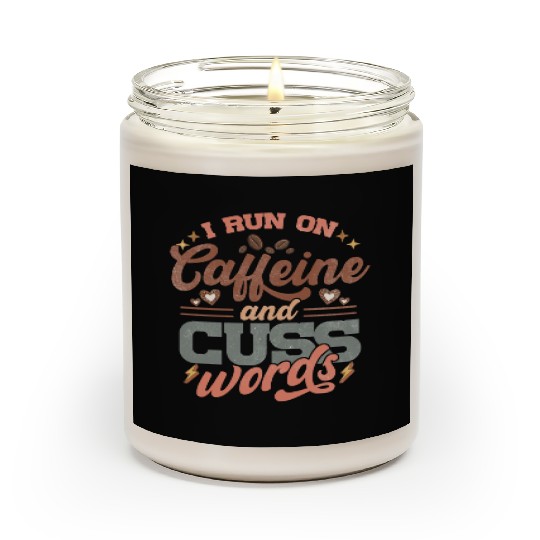 I Run on Caffeine, Chaos and Cuss Words Scented Candles