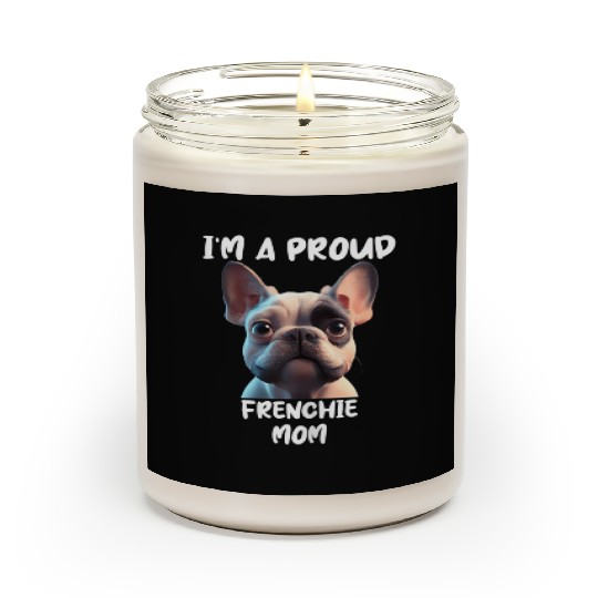 I M A PROUD FRENCHIE MOM for the French bulldog lo Scented Candles