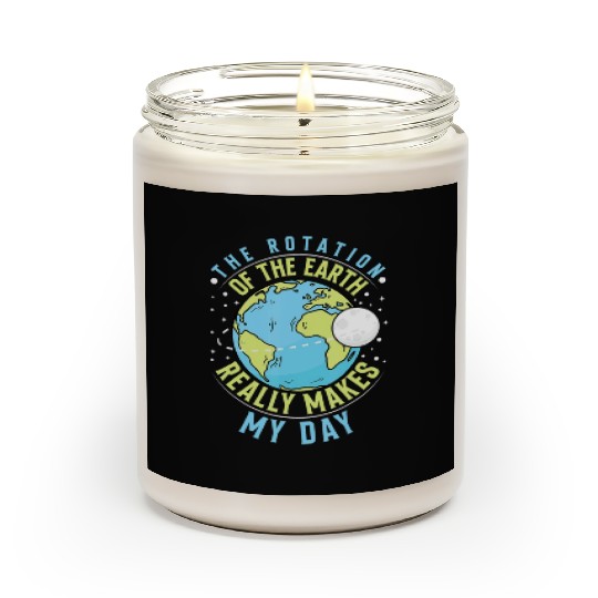 Rotation of the Earth Makes My Day Science Teacher Scented Candles