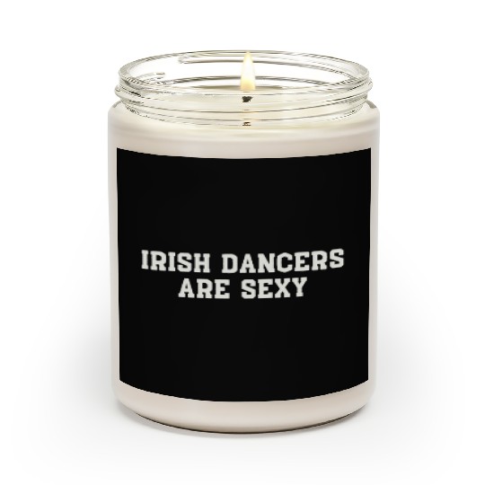 Irish Dancers Are Sexy St Patty's Day St Paddys Ou Scented Candles