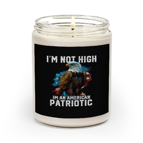 I'm Not High I'm An American Patriotic 4th Of Scented Candles