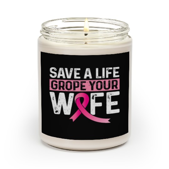 Save A Life Grope Your Wife Pink Breast Cancer Awa Scented Candles