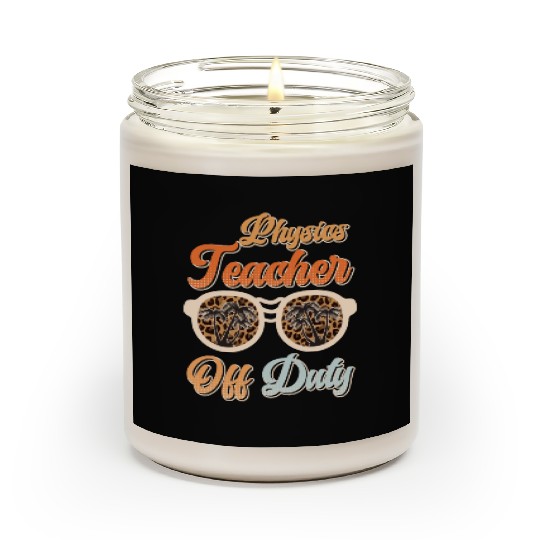 Teacher off duty teacher vacation physics teacher Scented Candles