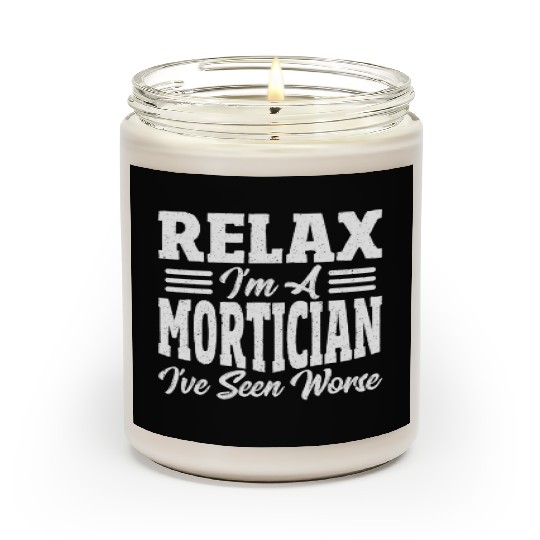 Relax I'm A Mortician I've Seen Worse Funeral Scented Candles