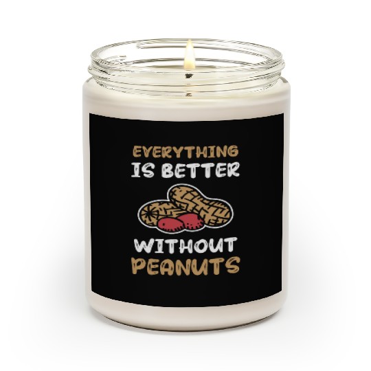 Everything Is Better Without Peanuts Peanut Scented Candles