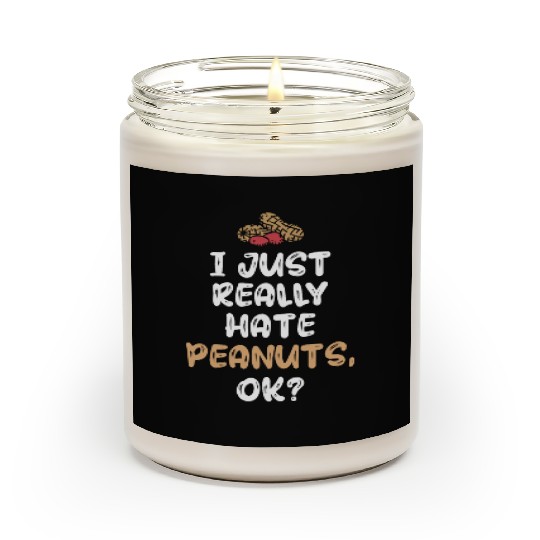I Just Really Hate Peanuts Peanut Allergic Scented Candles