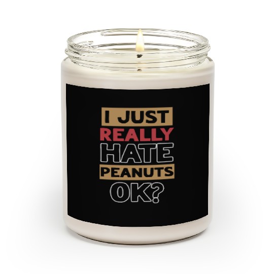 I Just Really Hate Peanuts Peanut Allergic Scented Candles