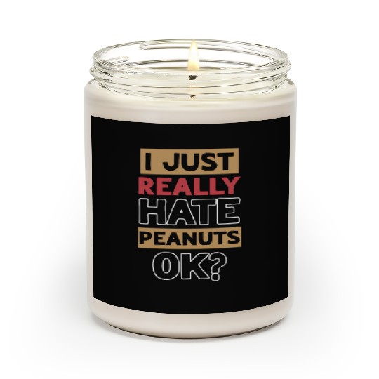 I Just Really Hate Peanuts Peanut Allergic Scented Candles