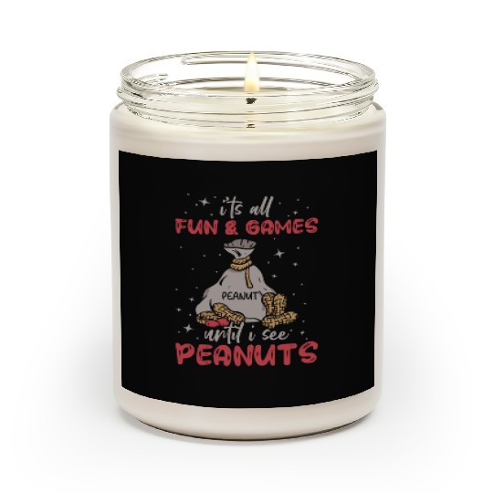 It's All Fun And Games Until I See Peanuts Peanut Scented Candles