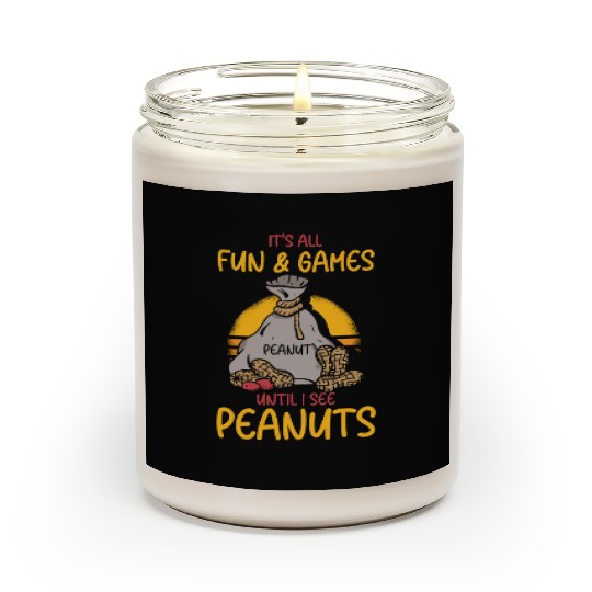 It's All Fun And Games Until I See Peanuts Peanut Scented Candles
