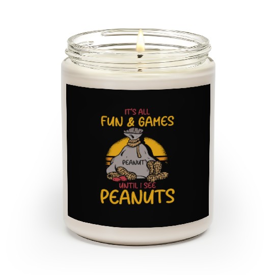 It's All Fun And Games Until I See Peanuts Peanut Scented Candles
