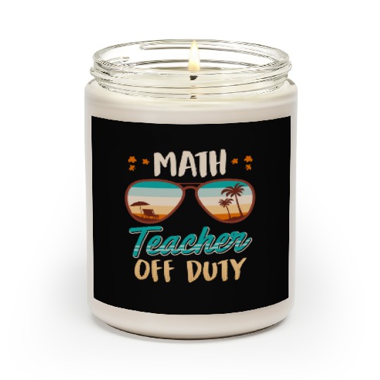 Math teacher off duty school vacation math teacher Scented Candles