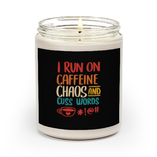 I Run On Caffeine Chaos And Cuss Words Scented Candles