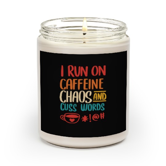 I Run On Caffeine Chaos And Cuss Words Scented Candles