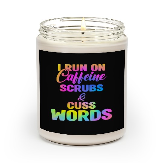 Funny Nurse, I run on caffeine scrubs & Cuss Words Scented Candles