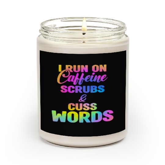 Funny Nurse, I run on caffeine scrubs & Cuss Words Scented Candles