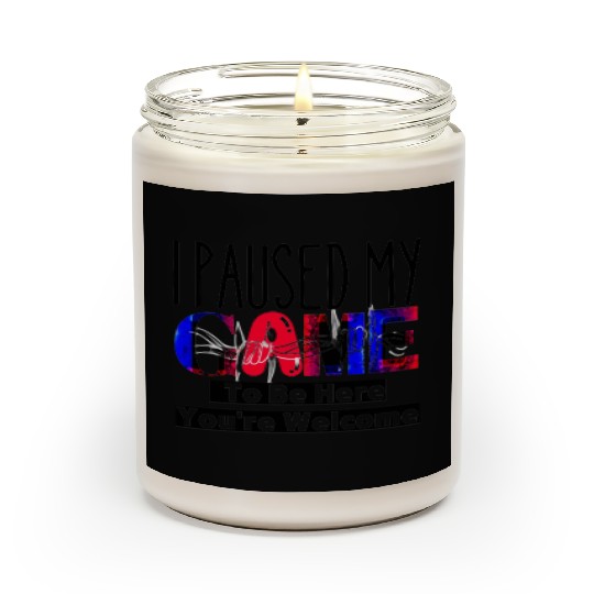 I Paused My Game To Be Here You're Welcome Scented Candles