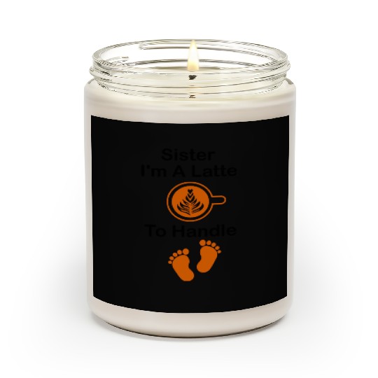 Sister I'm A Latte To Handle Funny Baby, Coffee Scented Candles