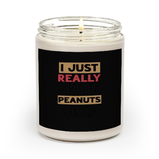 I Just Really Hate Peanuts Peanut Allergic Scented Candles