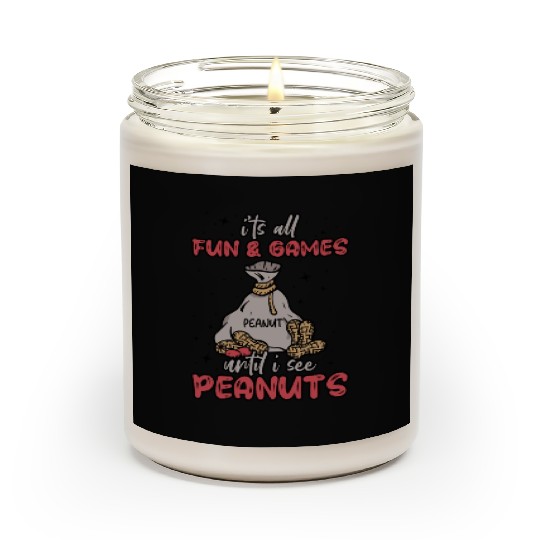 It's All Fun And Games Until I See Peanuts Peanut Scented Candles