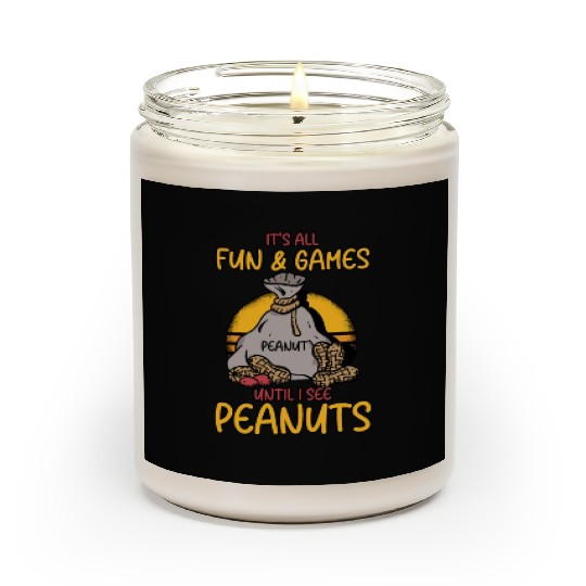 It's All Fun And Games Until I See Peanuts Peanut Scented Candles