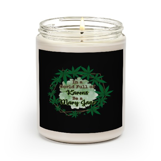 In A World Full of Karens Be A Mary Jane Cannabis Scented Candles