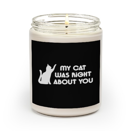My Cat Was Right About You Scented Candles