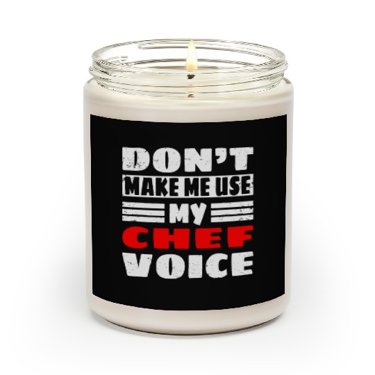 Don't Make Me Use My Chef Voice - Funny Kitchen Wo Scented Candles