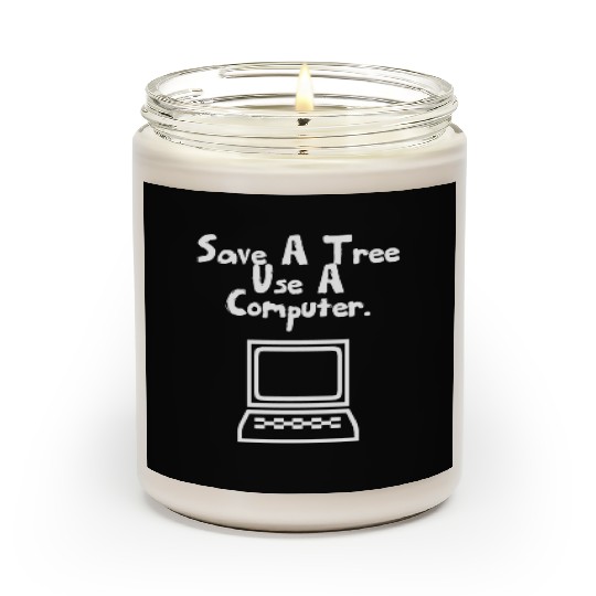Save a tree use a computer Scented Candles