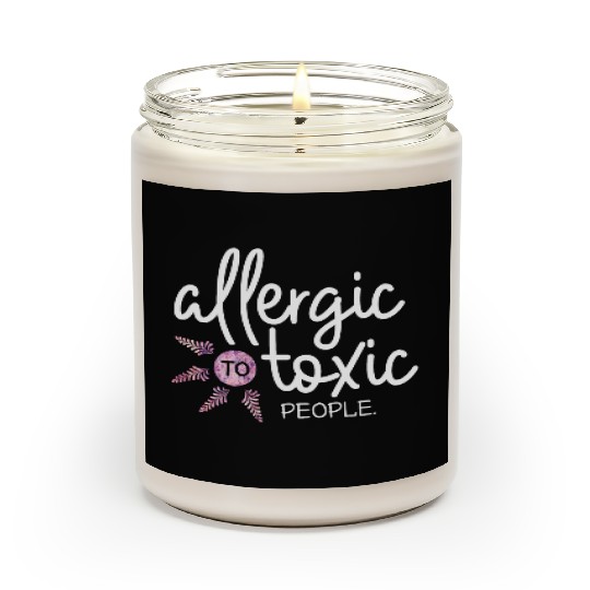Allergic to toxic people awesome quote Good V Scented Candles
