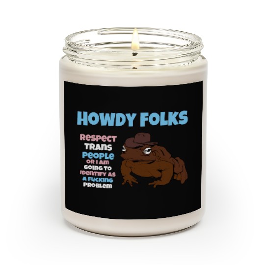 Howdy Folks Respect Trans People Or I Am Going To Scented Candles