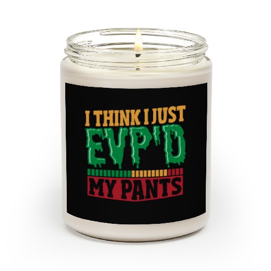 I Think I Just EVP'D My Pants Ghost Hunting Ghost Scented Candles